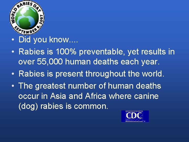  • Did you know. . • Rabies is 100% preventable, yet results in