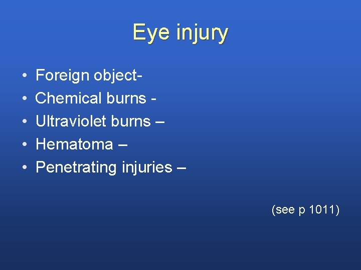 Eye injury • • • Foreign object. Chemical burns Ultraviolet burns – Hematoma –