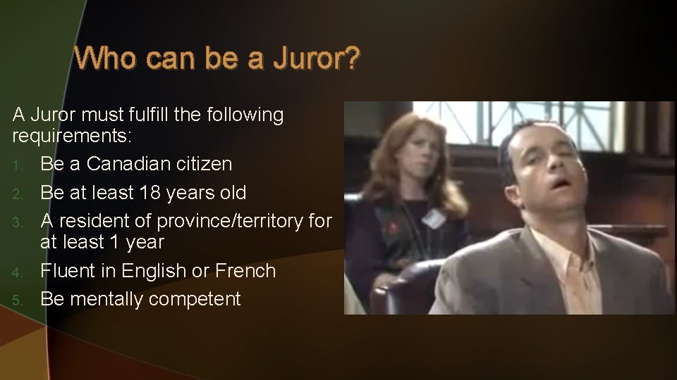 Who can be a Juror? A Juror must fulfill the following requirements: 1. Be