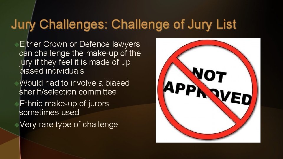 Jury Challenges: Challenge of Jury List u. Either Crown or Defence lawyers can challenge