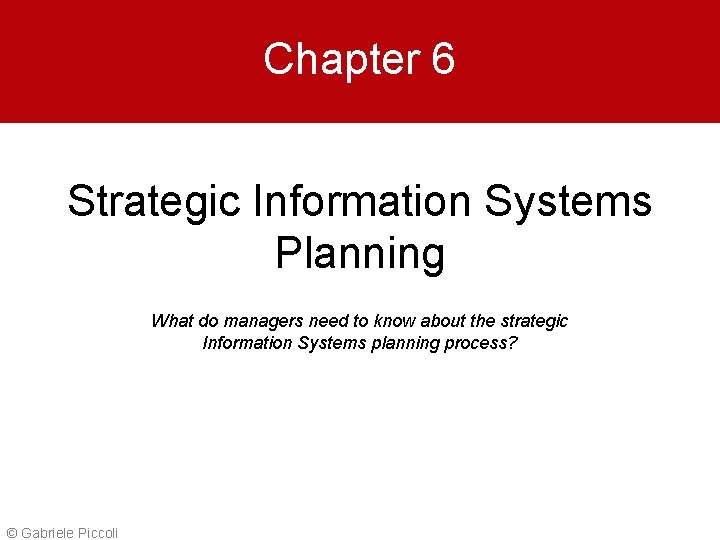 Chapter 6 Strategic Information Systems Planning What do managers need to know about the
