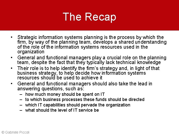 The Recap • Strategic information systems planning is the process by which the firm,