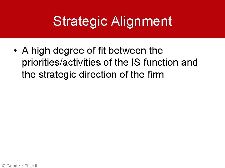 Strategic Alignment • A high degree of fit between the priorities/activities of the IS