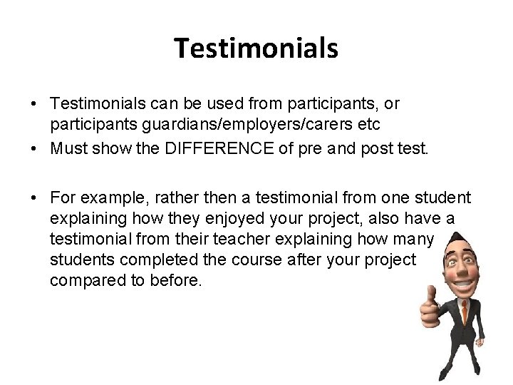 Testimonials • Testimonials can be used from participants, or participants guardians/employers/carers etc • Must