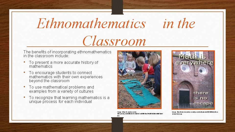 Ethnomathematics Classroom in the The benefits of incorporating ethnomathematics in the classroom include: •