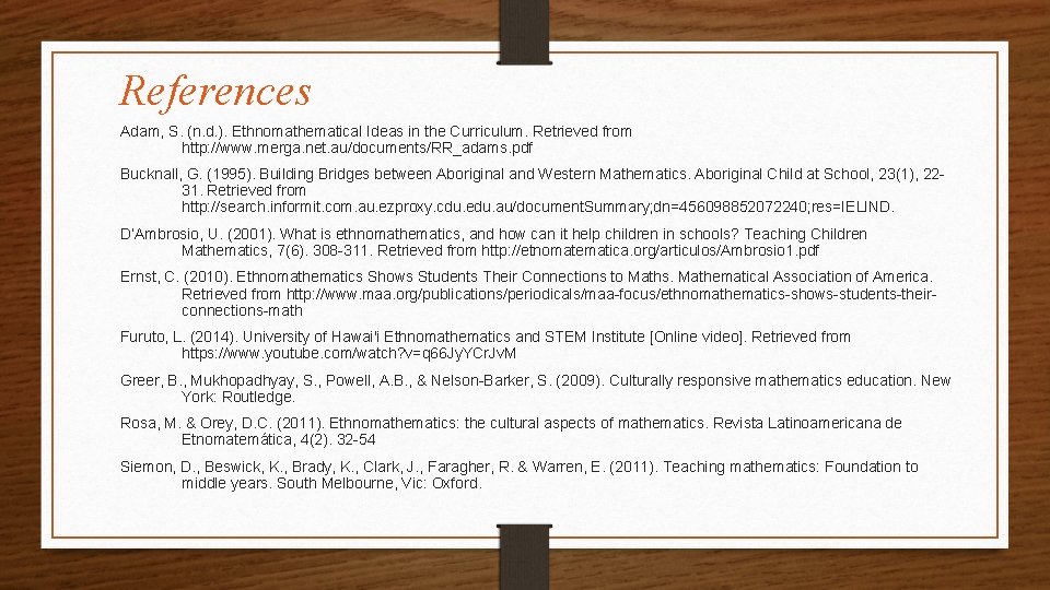 References Adam, S. (n. d. ). Ethnomathematical Ideas in the Curriculum. Retrieved from http: