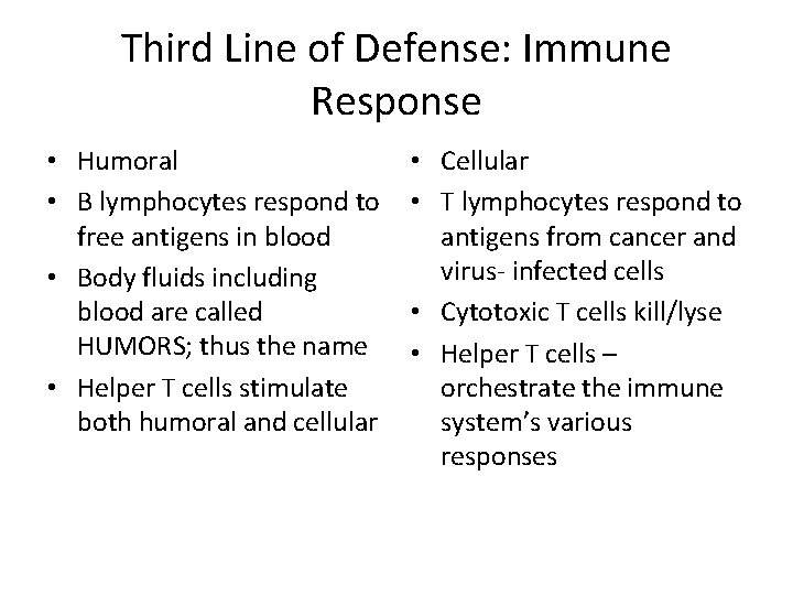 Third Line of Defense: Immune Response • Humoral • B lymphocytes respond to free