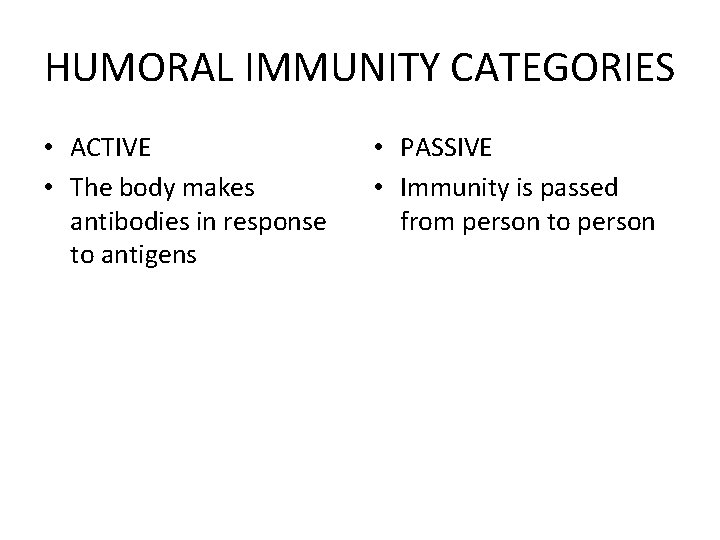 HUMORAL IMMUNITY CATEGORIES • ACTIVE • The body makes antibodies in response to antigens