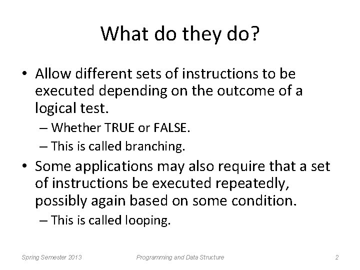 What do they do? • Allow different sets of instructions to be executed depending