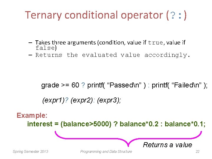 Ternary conditional operator (? : ) – Takes three arguments (condition, value if true,