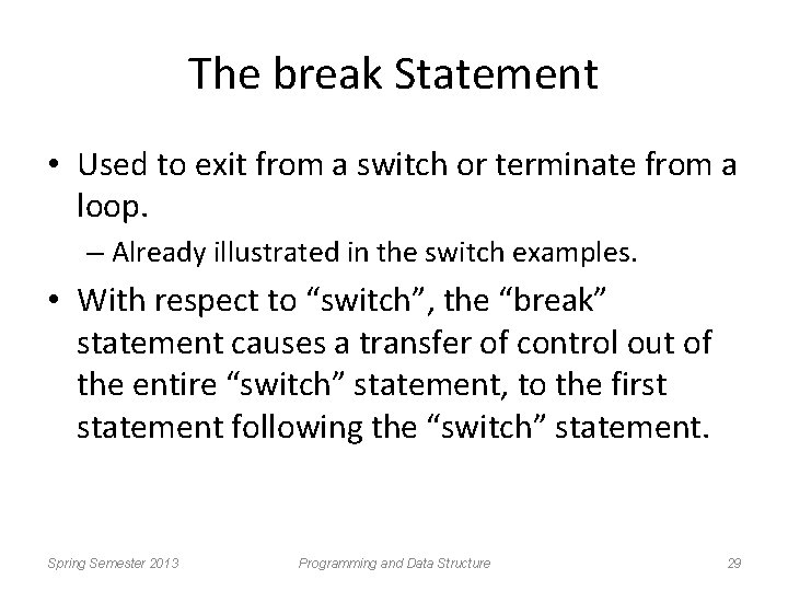 The break Statement • Used to exit from a switch or terminate from a