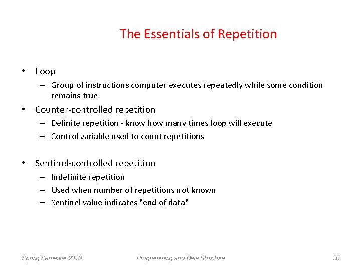 The Essentials of Repetition • Loop – Group of instructions computer executes repeatedly while