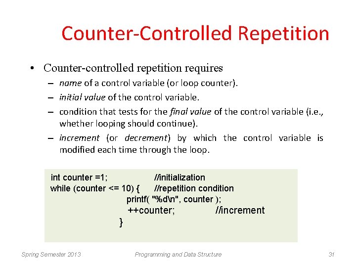 Counter-Controlled Repetition • Counter-controlled repetition requires – name of a control variable (or loop