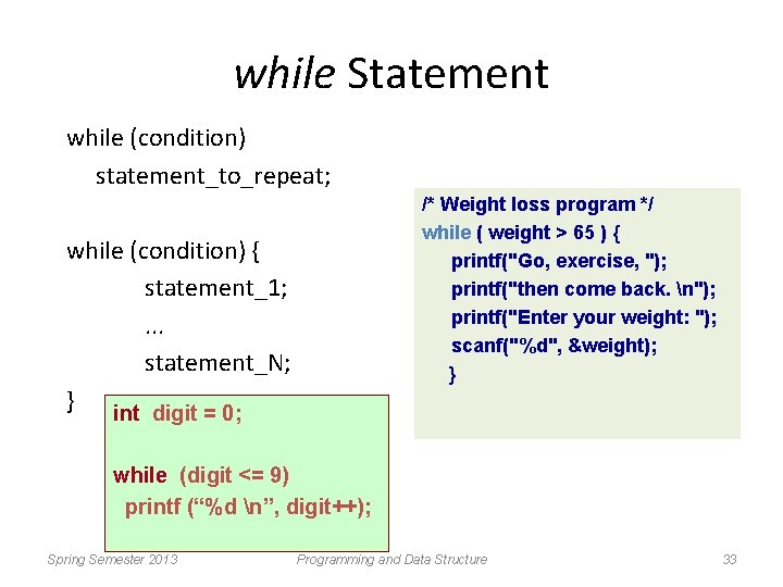 while Statement while (condition) statement_to_repeat; /* Weight loss program */ while ( weight >