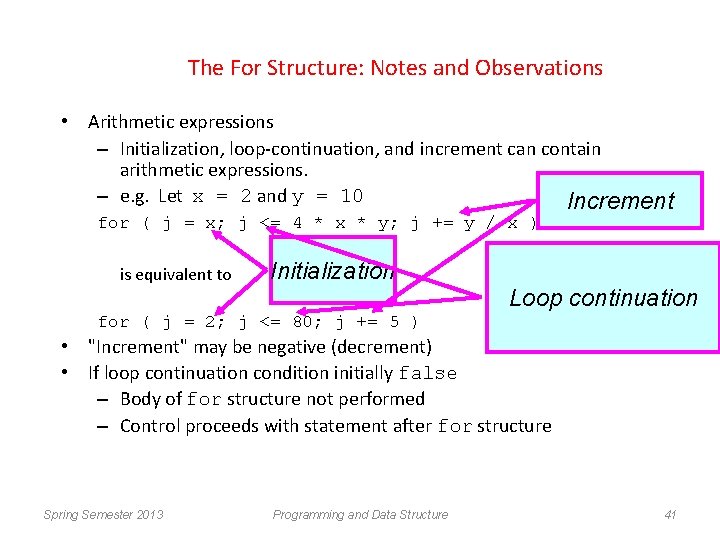 The For Structure: Notes and Observations • Arithmetic expressions – Initialization, loop-continuation, and increment
