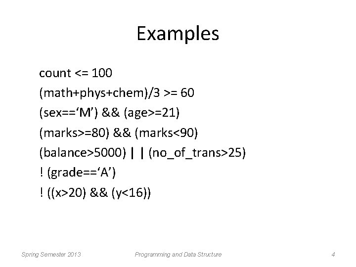 Examples count <= 100 (math+phys+chem)/3 >= 60 (sex==‘M’) && (age>=21) (marks>=80) && (marks<90) (balance>5000)