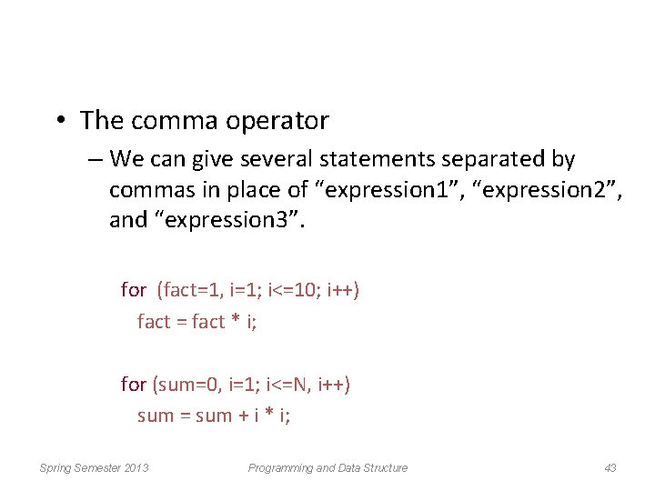  • The comma operator – We can give several statements separated by commas