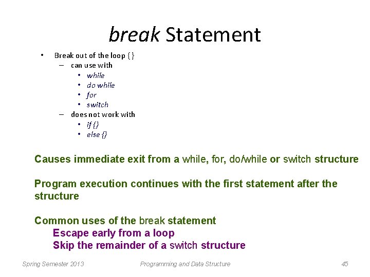 break Statement • Break out of the loop { } – can use with