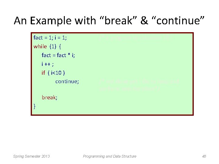 An Example with “break” & “continue” fact = 1; i = 1; while (1)