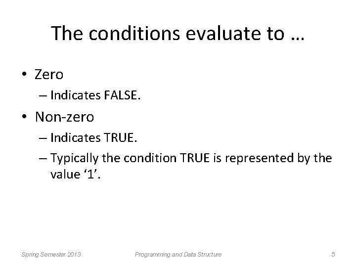 The conditions evaluate to … • Zero – Indicates FALSE. • Non-zero – Indicates