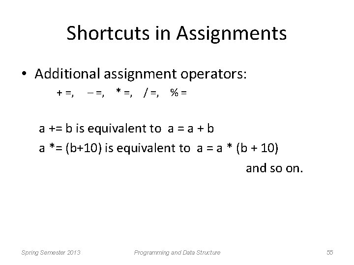 Shortcuts in Assignments • Additional assignment operators: + =, – =, * =, /