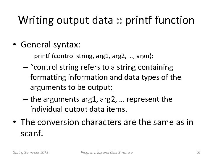 Writing output data : : printf function • General syntax: printf (control string, arg