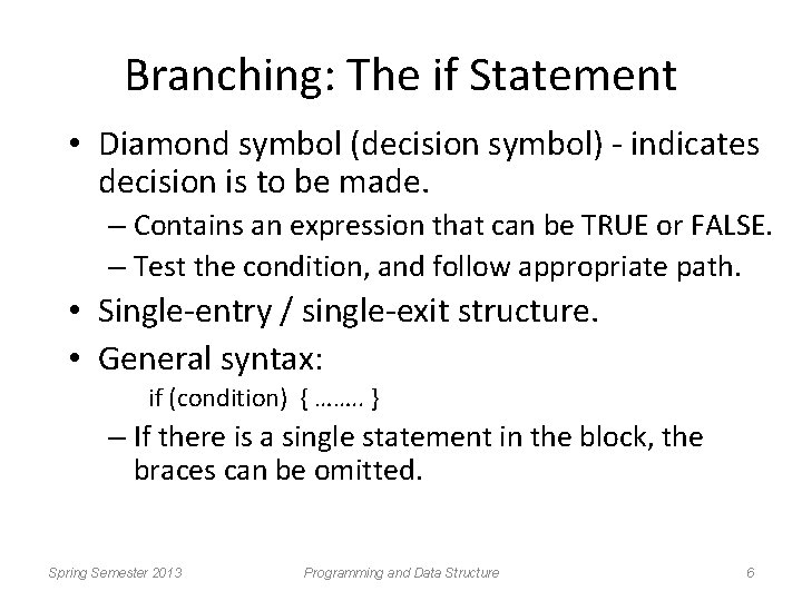 Branching: The if Statement • Diamond symbol (decision symbol) - indicates decision is to