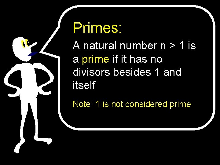 Primes: A natural number n > 1 is a prime if it has no