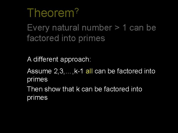 ? Theorem Every natural number > 1 can be factored into primes A different