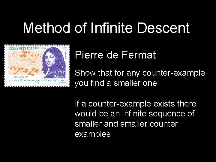 Method of Infinite Descent Pierre de Fermat Show that for any counter-example you find