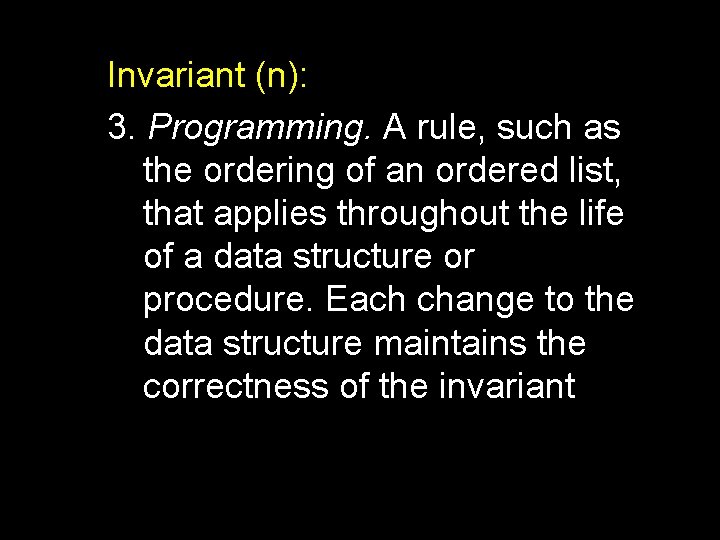 Invariant (n): 3. Programming. A rule, such as the ordering of an ordered list,