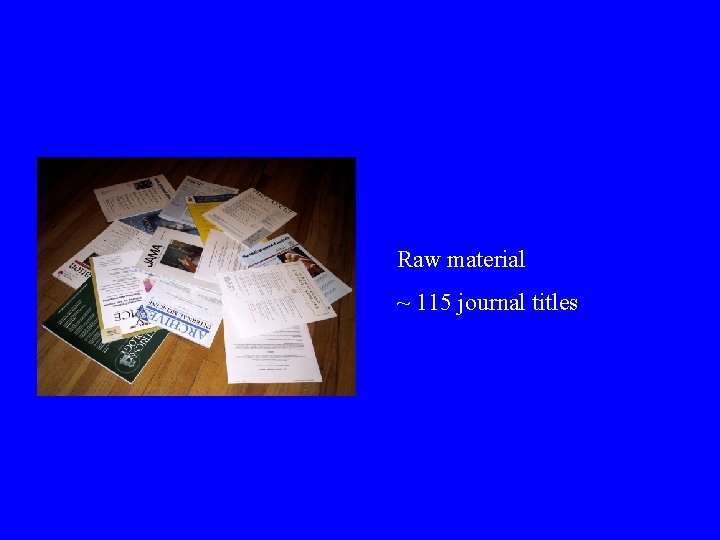 Raw material ~ 115 journal titles 