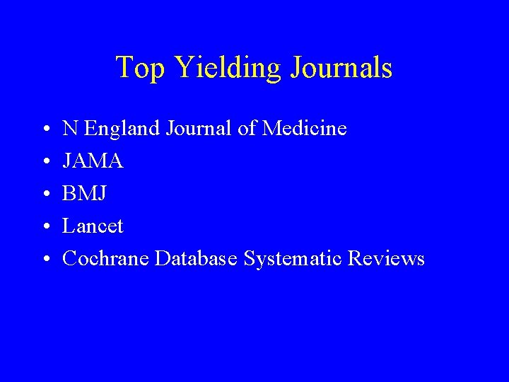 Top Yielding Journals • • • N England Journal of Medicine JAMA BMJ Lancet