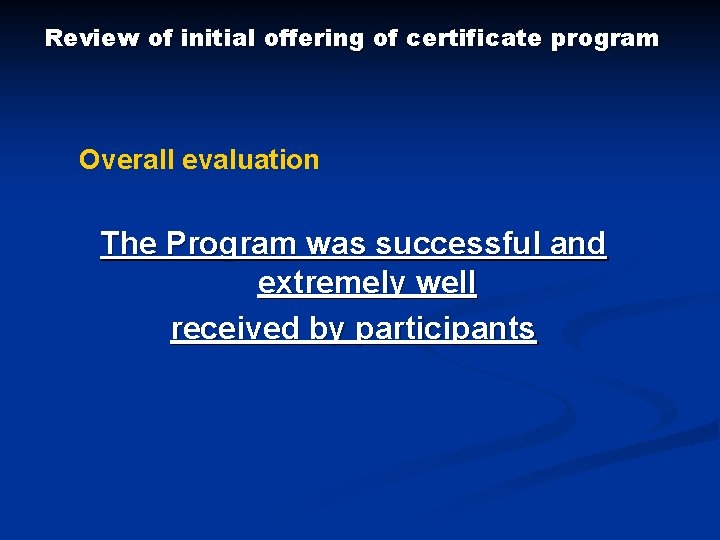Review of initial offering of certificate program Overall evaluation The Program was successful and