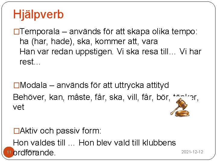 Hjälpverb �Temporala – används för att skapa olika tempo: ha (har, hade), ska, kommer