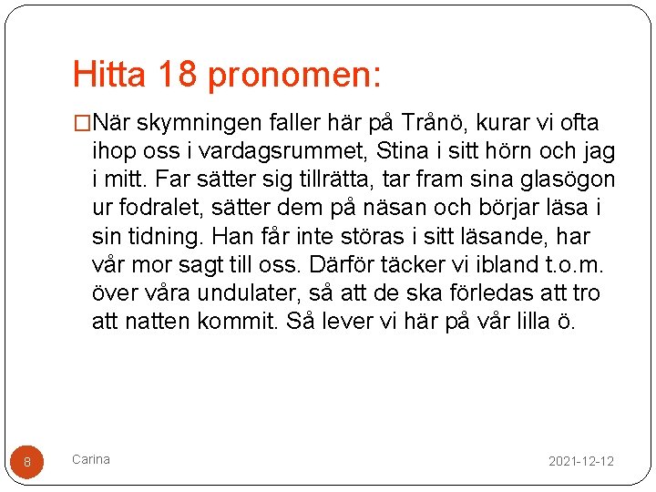 Hitta 18 pronomen: �När skymningen faller här på Trånö, kurar vi ofta ihop oss