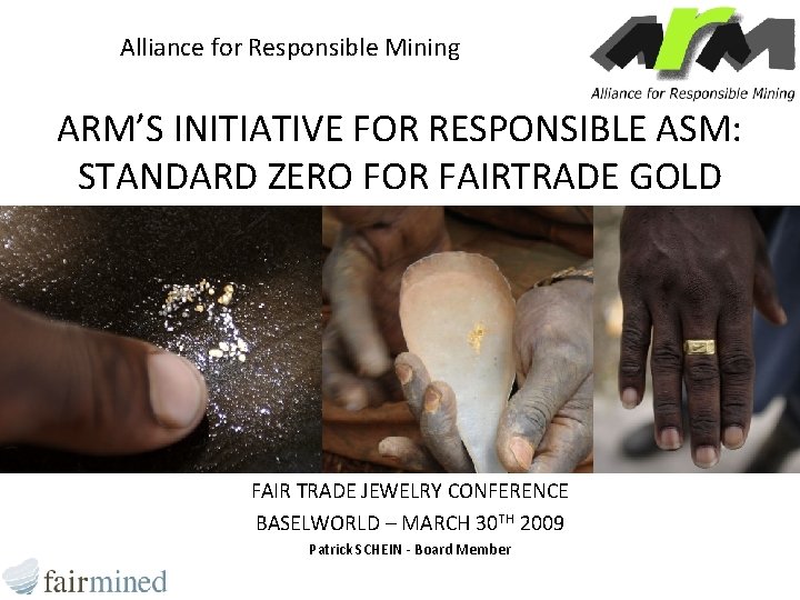 Alliance for Responsible Mining ARM’S INITIATIVE FOR RESPONSIBLE ASM: STANDARD ZERO FOR FAIRTRADE GOLD