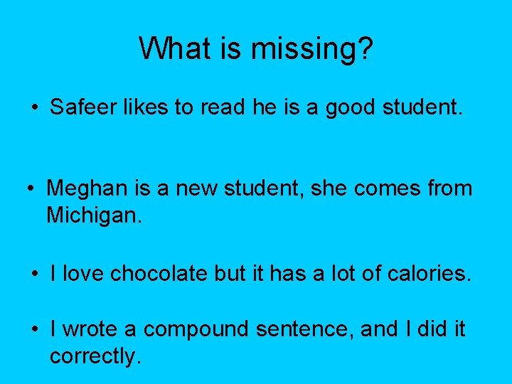 What is missing? • Safeer likes to read he is a good student. •