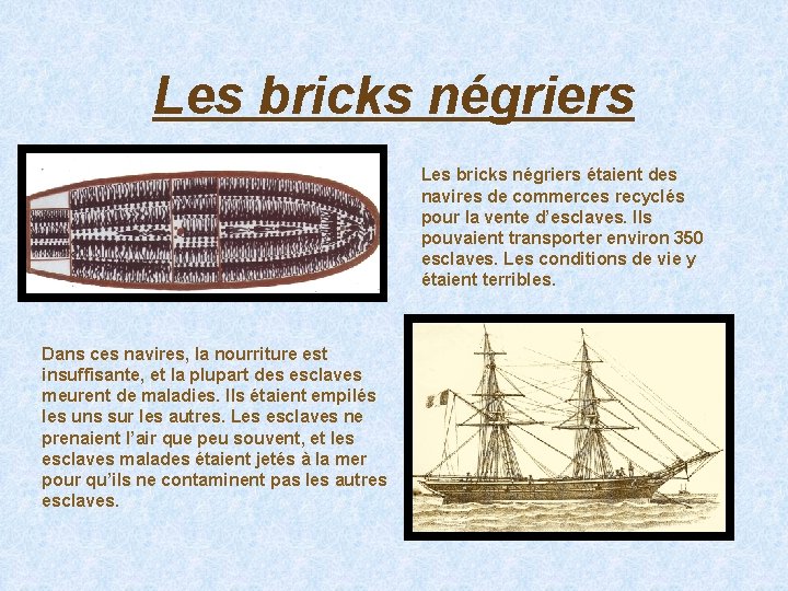 Les bricks négriers étaient des navires de commerces recyclés pour la vente d’esclaves. Ils