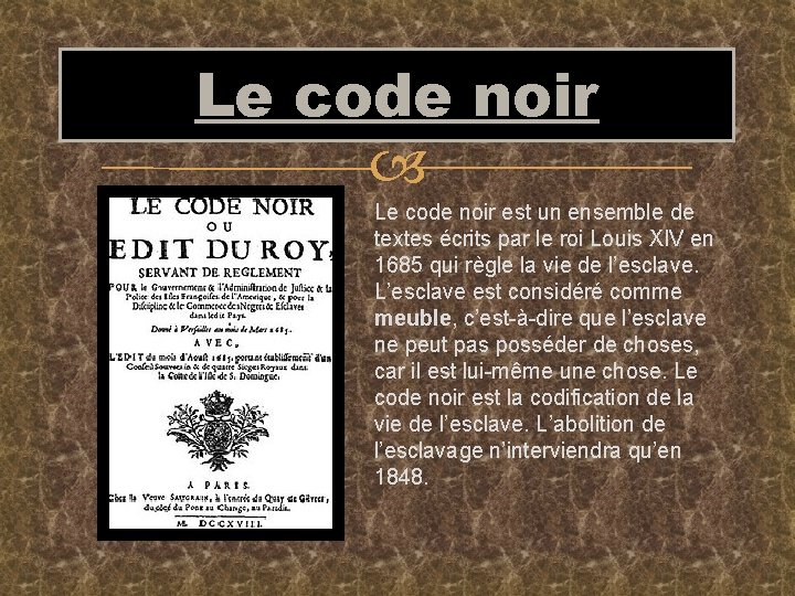 Le code noir est un ensemble de textes écrits par le roi Louis XIV