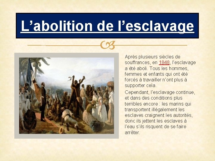 L’abolition de l’esclavage Après plusieurs siècles de souffrances, en 1848, l’esclavage a été aboli.