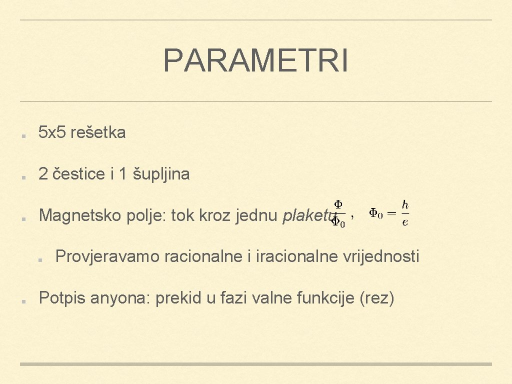 PARAMETRI 5 x 5 rešetka 2 čestice i 1 šupljina Magnetsko polje: tok kroz