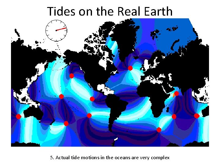Tides on the Real Earth 5. Actual tide motions in the oceans are very