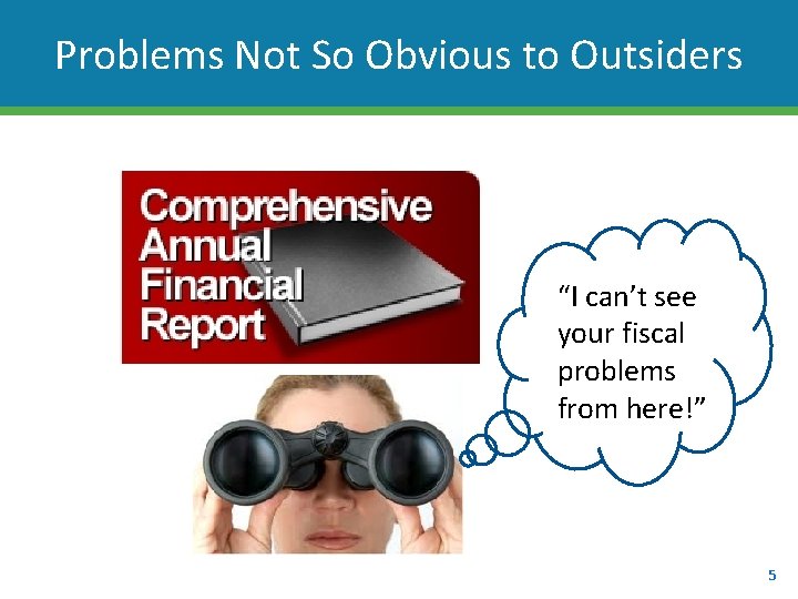 Problems Not So Obvious to Outsiders “I can’t see your fiscal problems from here!”