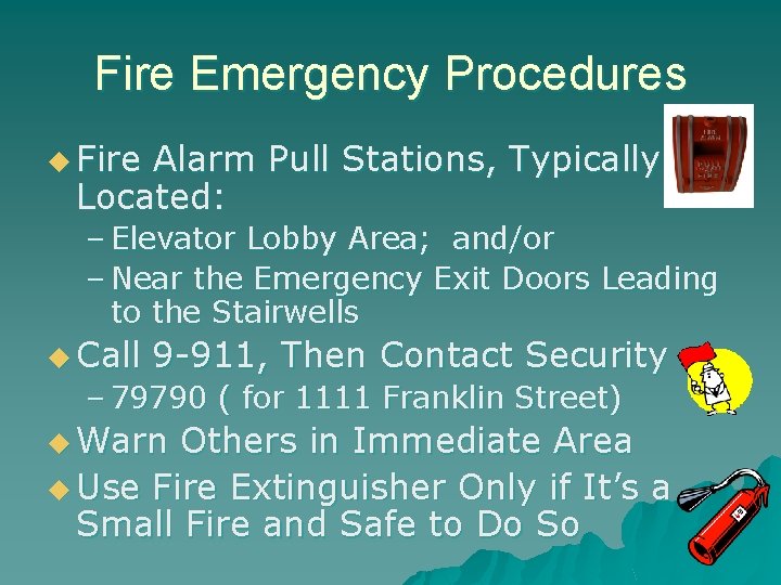 Fire Emergency Procedures u Fire Alarm Pull Stations, Typically Located: – Elevator Lobby Area;