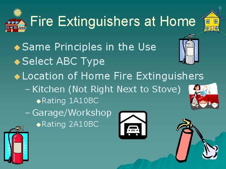 Fire Extinguishers at Home u Same Principles in the Use u Select ABC Type