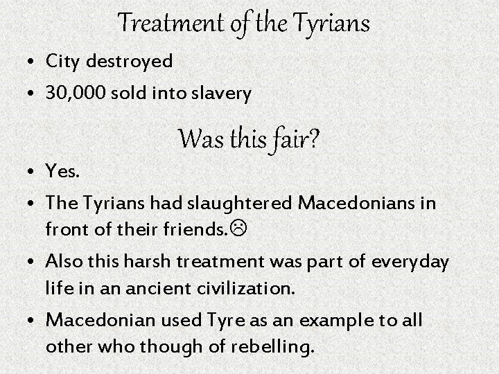 Treatment of the Tyrians • City destroyed • 30, 000 sold into slavery Was