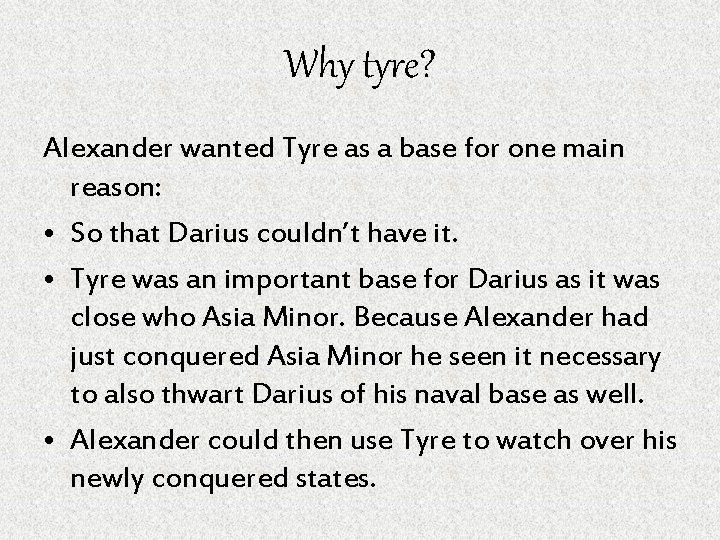 Why tyre? Alexander wanted Tyre as a base for one main reason: • So
