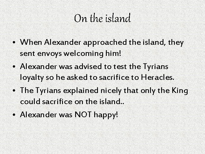 On the island • When Alexander approached the island, they sent envoys welcoming him!