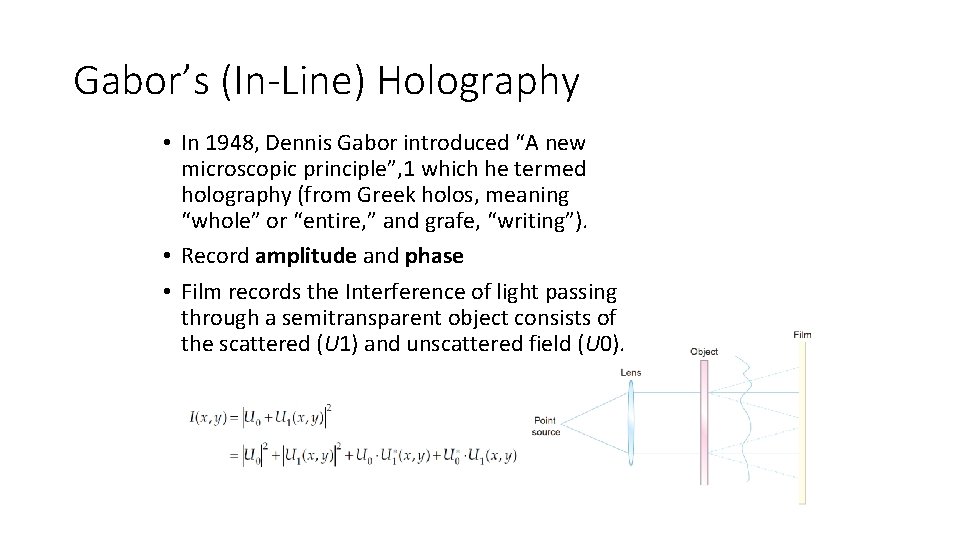Gabor’s (In-Line) Holography • In 1948, Dennis Gabor introduced “A new microscopic principle”, 1